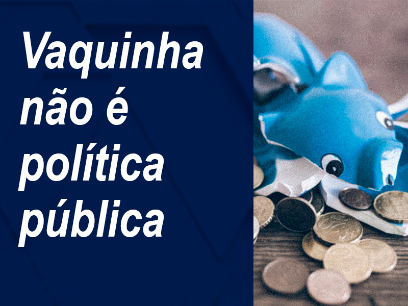Vaquinha não é política pública!