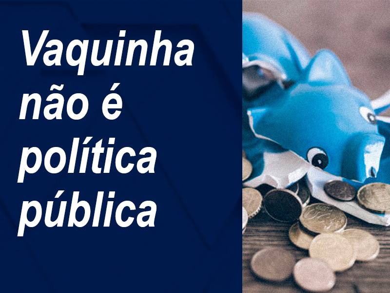 Vaquinha não é política pública!
