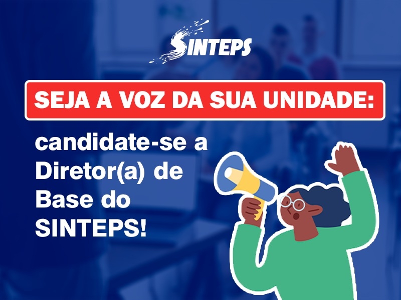 Diretoria de Base: conheça a função que garante a presença do SINTEPS dentro das unidades